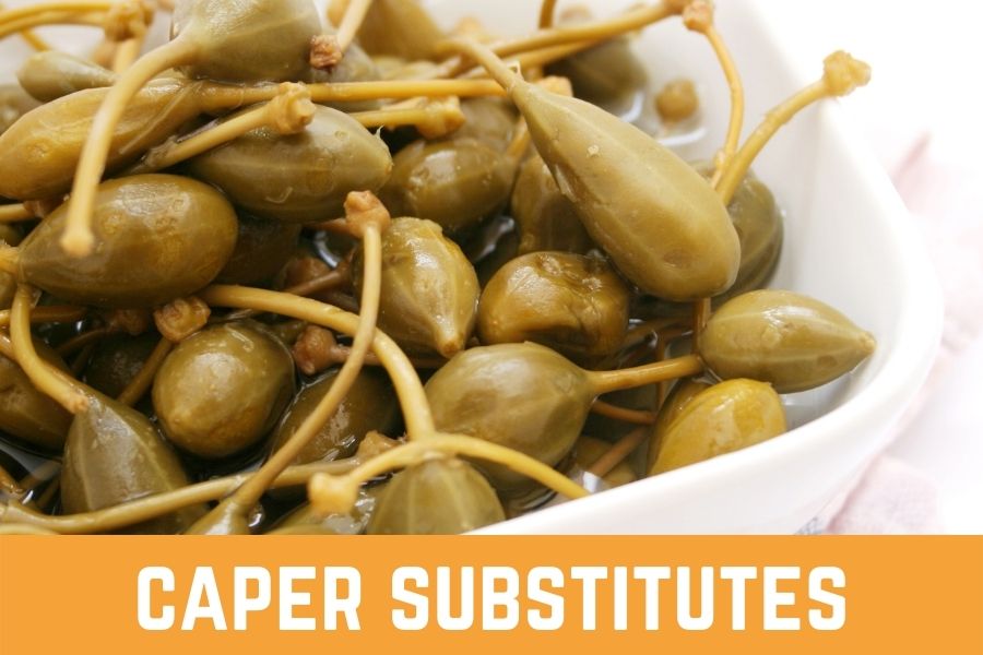 Best 14 Caper Substitutes: Which One Is The Best For You?